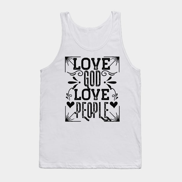 Love God Love People Christian Quote Tank Top by GraceFieldPrints